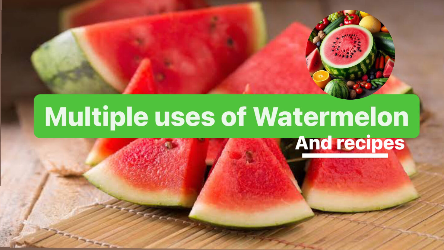 Multiple uses of Watermelon and recipes|तरबूज़ का उपयोग और रेसिपीज
